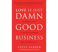 Love is Just Damn Good Business: Do What You Love in the Service of People Who Love What You Do (BUSINESS BOOKS)