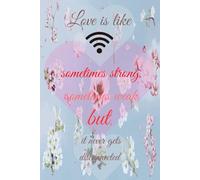 Love is like WiFi-sometimes strong, sometimes weak, but you hope it never gets disconnected.