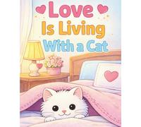 Love Is Living With a Cat: A Cozy Coloring Book for Cat Lovers of All Ages