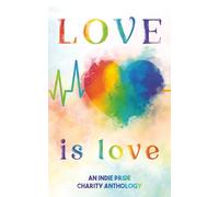 Love is Love: An Indie Pride LGBTQ Anthology