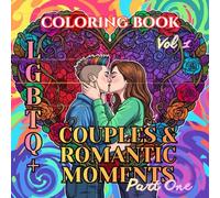 Love Is Love: LGBTQ Couples & Romantic Moments Vol 1 Part One (Love Is Love : An LGBTQ Valentine Adult Coloring Book Series)