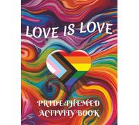 LOVE IS LOVE Pride-Themed Activity Book: Collection of word searches, mazes, unscrambling puzzles, crosswords, coloring pages, and more!