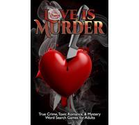 Love Is Murder Word Search Puzzles: True Crime, Toxic Romance, and Mystery Word Find Games for Adults (Sled Dog Puzzles & Activities)