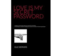 LOVE IS MY SECRET PASSWORD: gedichten
