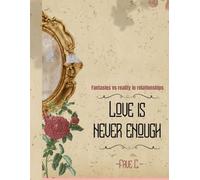 LOVE IS NEVER ENOUGH: FANTASIES VS REALITY IN RELATIONSHIPS
