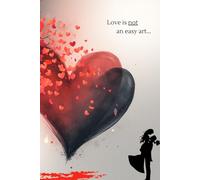 Love Is Not an Easy Art But Truly a Joyful One 2: Romantic Lined Journal for Love, Emotions and Reflections