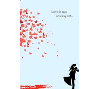 Love Is Not an Easy Art But Truly a Joyful One: Romantic Blank Journal for Love, Thoughts and Reflections