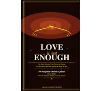 Love Is Not Enough: One Man's Journey From Poverty to Purpose and Everything Marriage Taught Me Along the Way