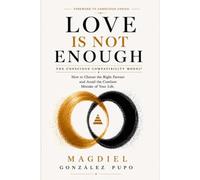 Love Is Not Enough: The Conscious Compatibility Model: How to Choose the Right Partner and Avoid the Costliest Mistake of Your Life.