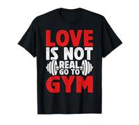 Love is Not Real Go to Gym Fitness Humor para Amantes del Gimnasio Camiseta