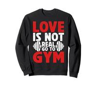 Love is Not Real Go to Gym Fitness Humor para Amantes del Gimnasio Sudadera