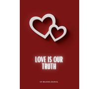 Love Is Our Truth: Positive Affirmation Motivational And Inspirational Notebook, Inspirational Journal - Notebook to Write In for Men - Women, Girl - Boy, As a Diary or as Notebook