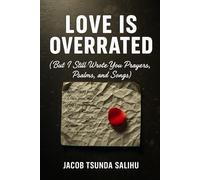 Love Is Overrated: But I still wrote you prayers, psalms , and songs: 2