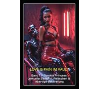 LOVE IS PAIN IM VAULT: Band 1 - Domina Princess: sexuelle Sadistin, Peitschen & abartige Bestrafung