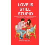 Love is Still Stupid: A Hilarious Rom-Com About Second Chances, Bad Decisions, and Worse Advice (The Stupid Series)