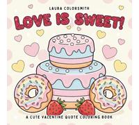 Love Is Sweet! - A Cute Valentine Quote Coloring Book: Sweet Food & Drink Quotes Coloring Book for Relaxation and Stress Relief (Coloring book for Valentine)