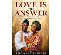 LOVE IS THE ANSWER: Stories of Hope, Humanity, Loss, and the Power of Compassion