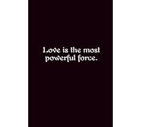 Love Is The Most Powerful Force. - Journals For Writing - Gift For Women And Men - Notebook - Cute Journal - Lined Journal - Writing Journal - Bookmark