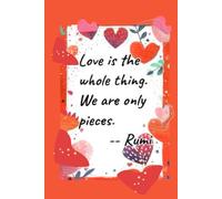 Love is the whole thing.We are only pieces-Lined Notebook with heart interior