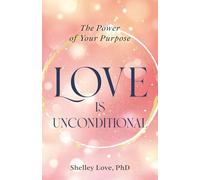 Love Is Unconditional: The Power of Your Purpose