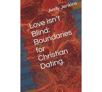 Love Isn’t Blind: Boundaries for Christian Dating.