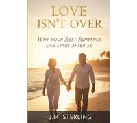 Love Isn’t Over, Subtitle: Why Your Best Romance Can Start After 50