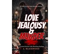 Love, Jealousy & Murder: 5 Dark Mystery Stories of Obsession, Betrayal and Deadly Secrets (Dark Hearts Mystery Collection)
