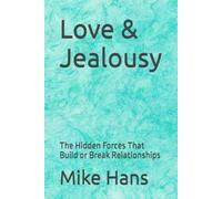 Love & Jealousy: The Hidden Forces That Build or Break Relationships