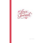 Love Journal: A Romantic Lined Notebook for Couples, Letters, Memories, and Meaningful Moments, Valentine’s for Couples, Love Notes, and Shared Memories