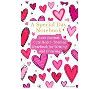Love Journal for a Special Day: Cute Heart-Themed Notebook for Writing and Drawing: The Perfect Gift to Show Your Love!