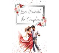 Love Journal for Couples - Floral Edition: A Safe Place to Reflect, Write, and Grow Together With Honest Words and Loving Intentions
