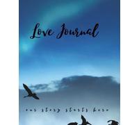 Love Journal ... our story starts here.: A Creative Keepsake & Legacy Notebook for Him - Midnight Edition