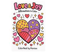 Love & Joy: Affirmations to Color: A Relaxing Coloring Book for Mindfulness, Reflection, and Creativity