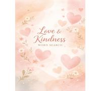 Love & Kindness Word Search: A Relaxing Word Search Puzzle Book Featuring Words About Love, Care, and Positive Feelings