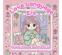 Love Language Era: A Bold and Easy Coloring Book for Adults and Teens: Simple Kawaii Aesthetic Designs with Thick Lines for Stress Relief, Mindful Relaxation, and Hygge Vibes