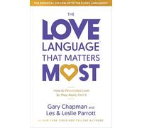 Love Language® That Matters Most, The: How to Speak Love Like Never Before
