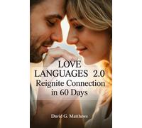 Love Languages 2.0: Reignite Connection in 60 Days: Master Modern Love Languages and Conflict Resolution-An 8-Week Relationship Reset for Couples Who ... and Unsure How to Reconnect