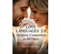 Love Languages 2.0 - Reignite Connection in 60 Days: Master Modern Love Languages and Conflict Resolution-An 8-Week Relationship Reset for Couples Who ... and Unsure How to Reconnect
