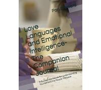 Love Languages and Emotional Intelligence- The Companion Journal: A Guided Workbook for Understanding Yourself and the People You Love