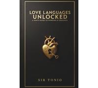 Love Languages Unlocked: A Man's Guide to Winning at Romance | Practical Playbook for Men to Master Communication, Resolve Conflict, and Build Lasting Intimacy