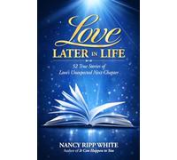 Love Later in Life: 52 True Stories of Love's Unexpected Next Chapter
