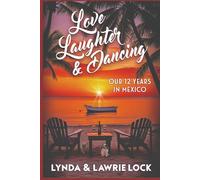 Love, Laughter, & Dancing: Our twelve years in Mexico