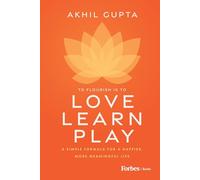 Love, Learn, Play: A Simple Formula for a Happier, More Meaningful Life