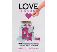 Love Lessons: 104 Dates and the Stories That Led Me to True Love