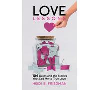 Love Lessons: 104 Dates and the Stories That Led Me to True Love
