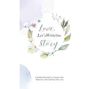 Love, Let's Write Our Story: A Guided Keepsake to Capture Our Memories and Celebrate Our love