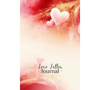 Love Letter Journal: 6” by 9” 100 Page Hardcover, A Keepsake for Love Ones