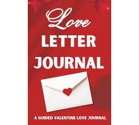 Love Letter Journal: A Guided Valentine Love Notebook for Writing Letters to the One You Love