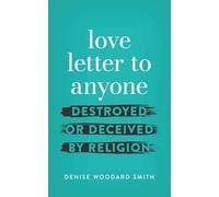 love letter to anyone DESTROYED OR DECEIVED BY RELIGION