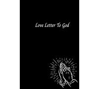 Love Letter To God: Heartfelt Journal for Expressing Faith, Gratitude and Prayer for Men and Women
